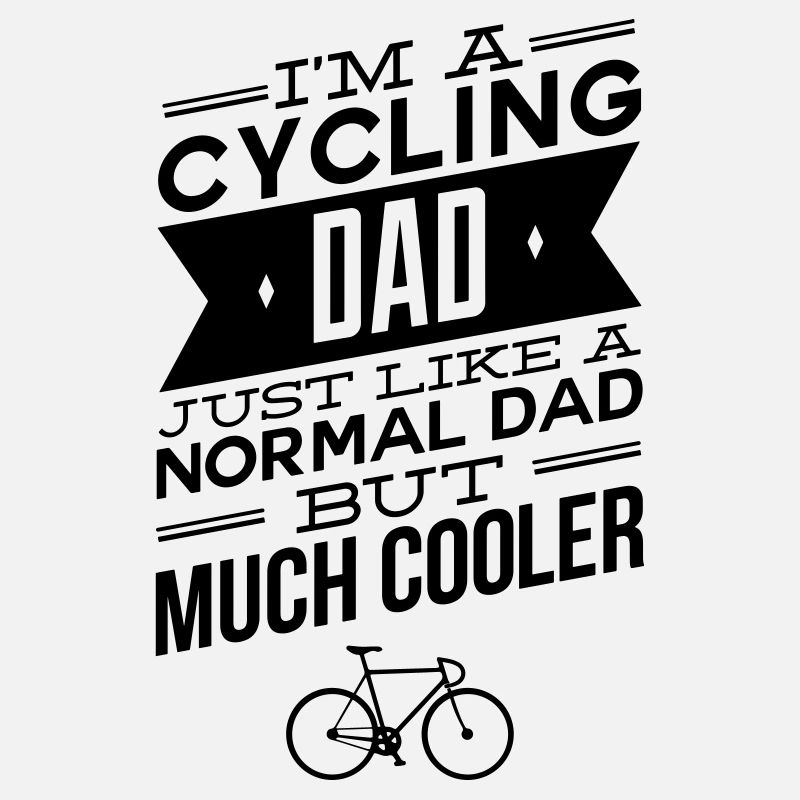 Cycling Dad - Bicycle Cycling Cyclist Slogan