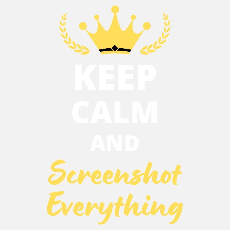 "Keep Calm and Screenshot Everything" - Digital