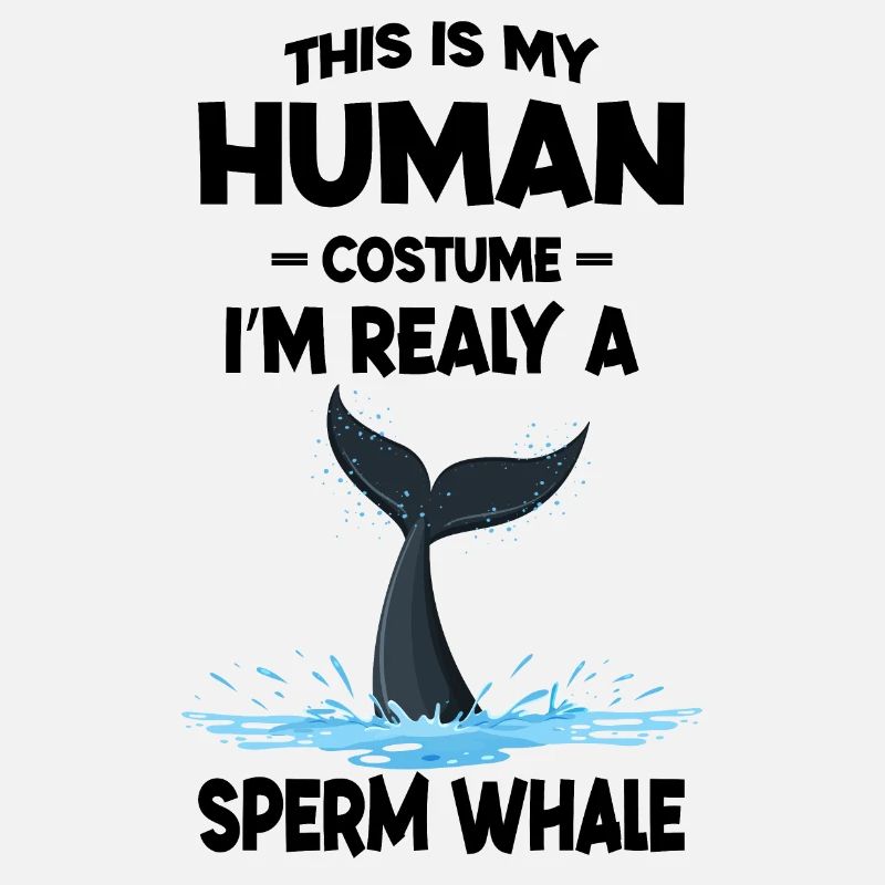 This is My Human Costume I m a Really Whale