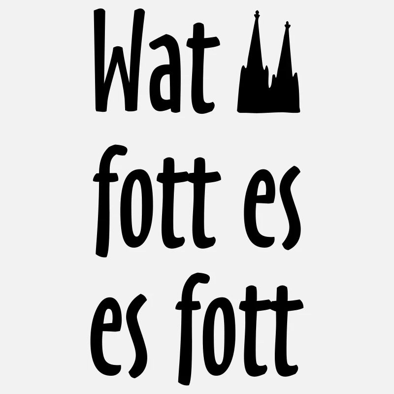 Wat fott es es fott - Köln Spruch Kölsche Sprüche