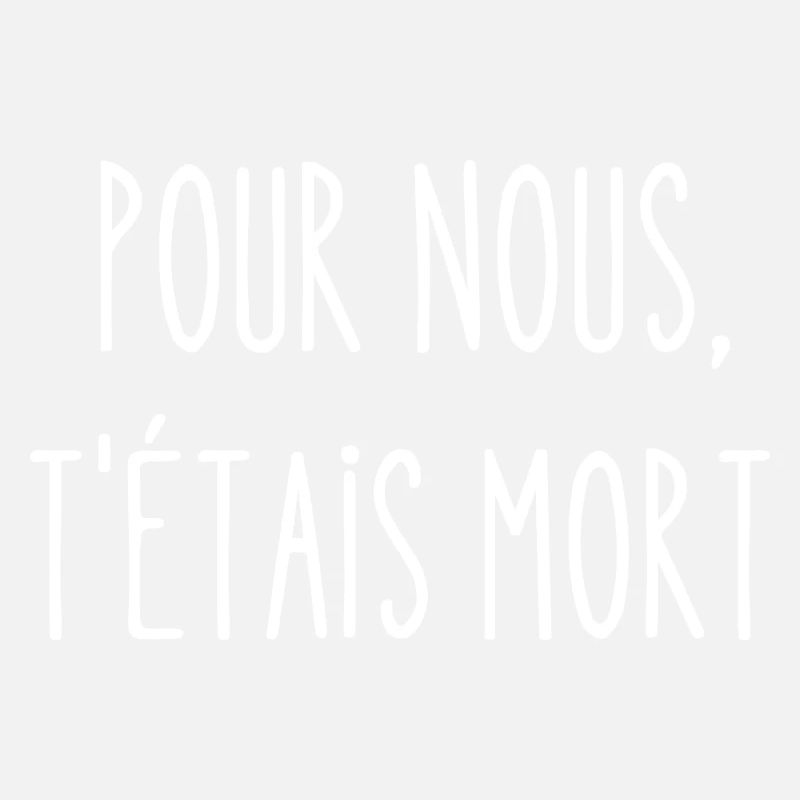 pour nous t'étais mort