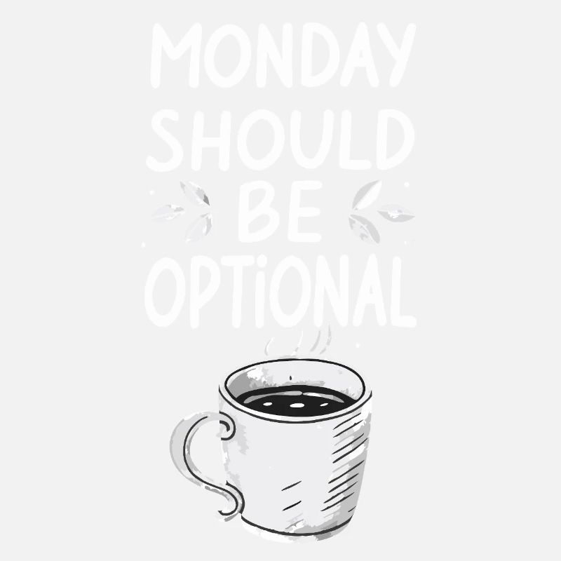 Monday Should Be Optional - Funny Monday Saying