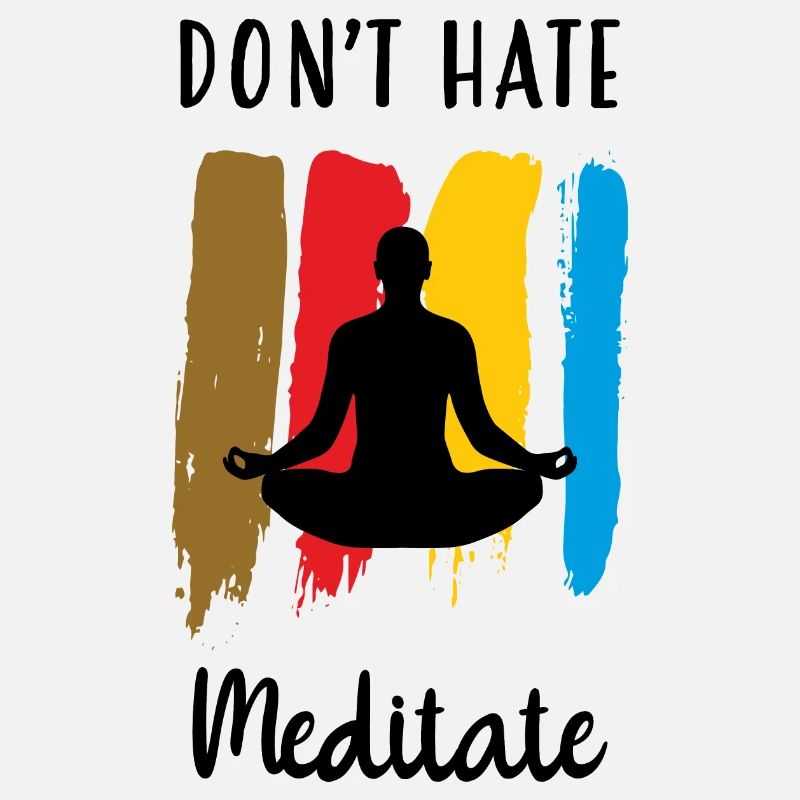 Don't hate meditate / Meditation