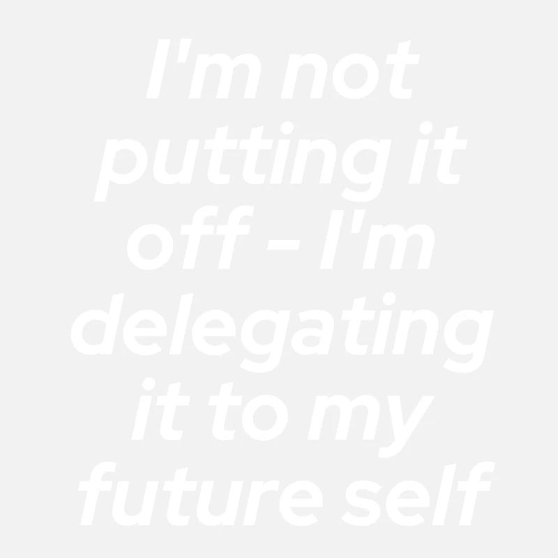Don't put it off - delegate!!!