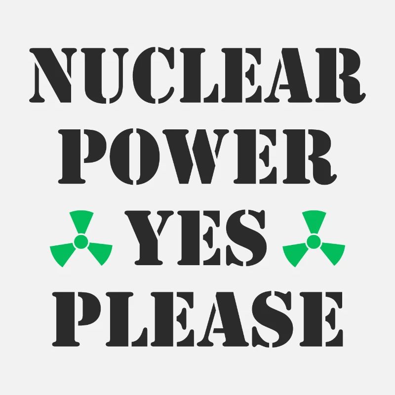 Nuclear Power, Yes Please, Nuclear Energy