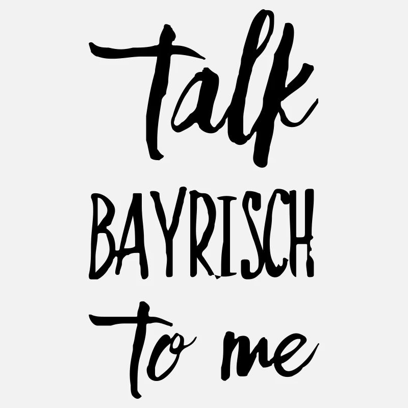 Talk Bayrisch to me Dialekt Bayerisch Geschenk