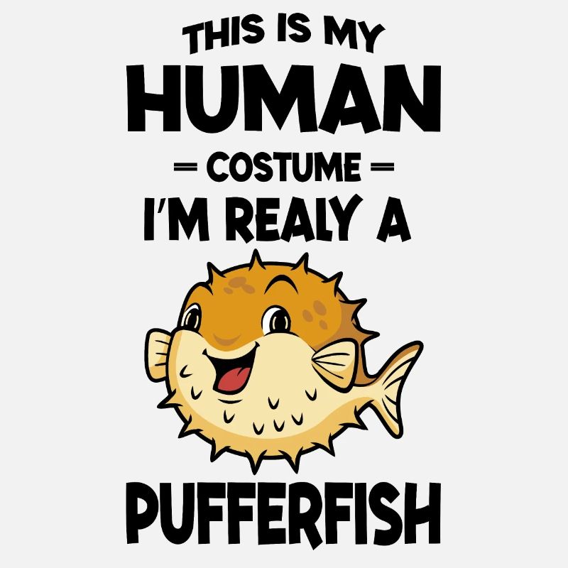 This is My Human Costume Im Really a Pufferfish