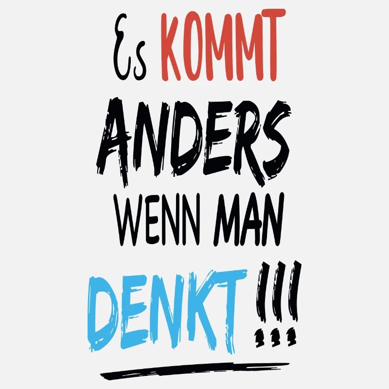 Es kommt anders wenn man denkt