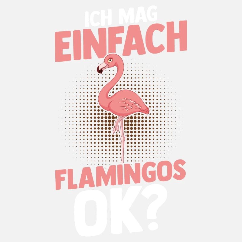 ich mag einfach Flamingos ok