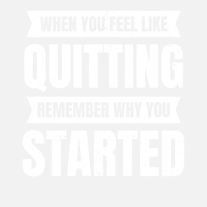 If you want to give up, remember why you need a