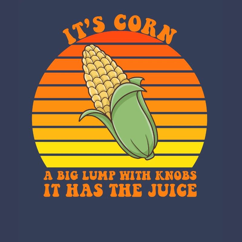 It's Corn A Big Lump With Knobs It Has The Juice