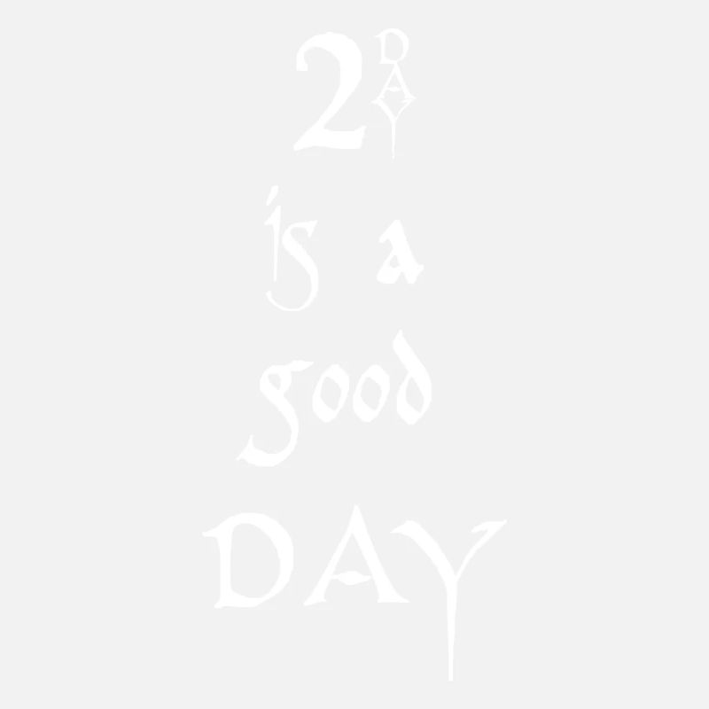 2day is a good day