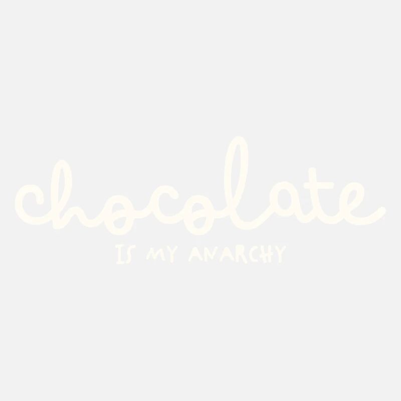 CHOCOLATE IS MY ANARCHY