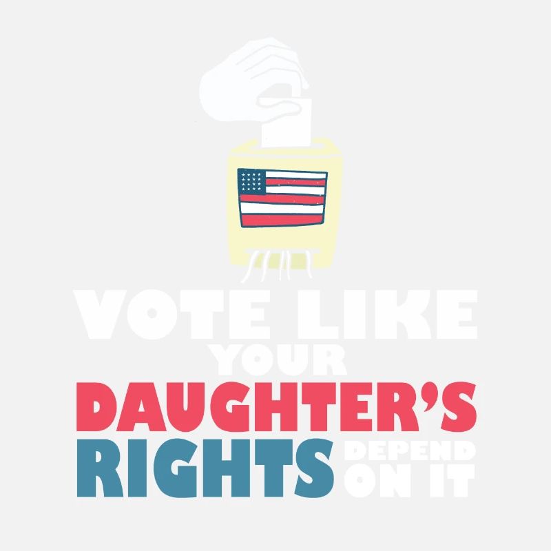 Vote Matters Vote Like Your Daughter's Rights