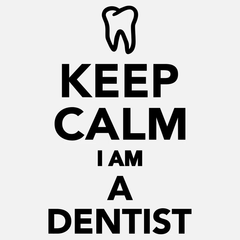 Keep calm I'm a Dentist