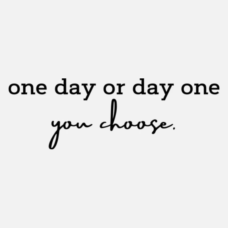 one day or day one - you choose.