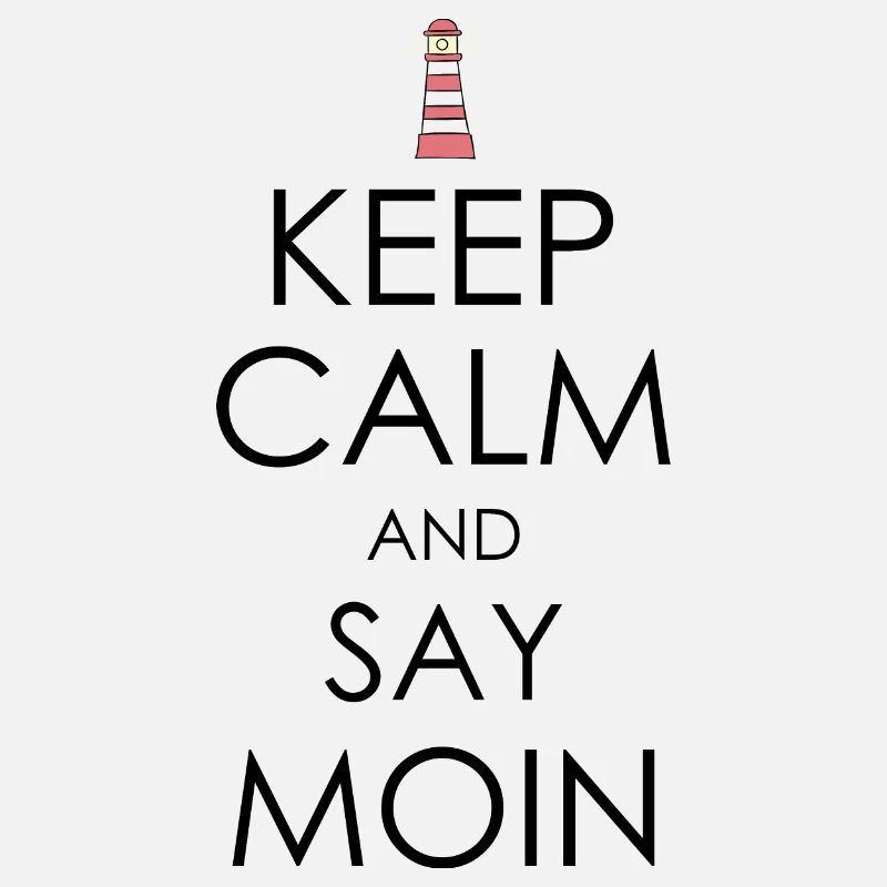 Keep Calm and say moin