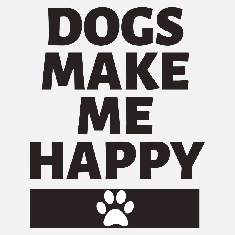 Dogs make me happy