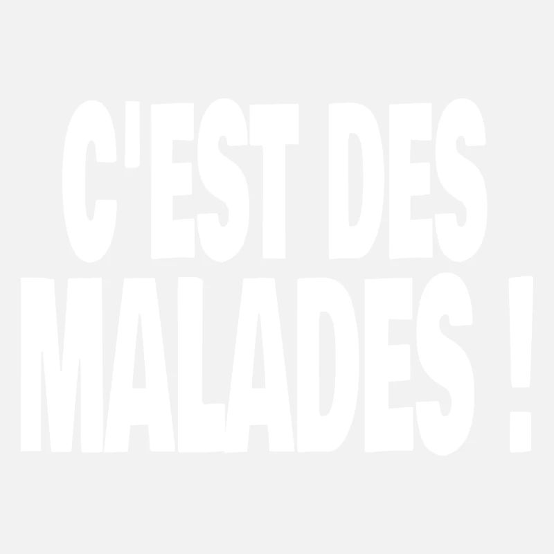 c'est des malades !