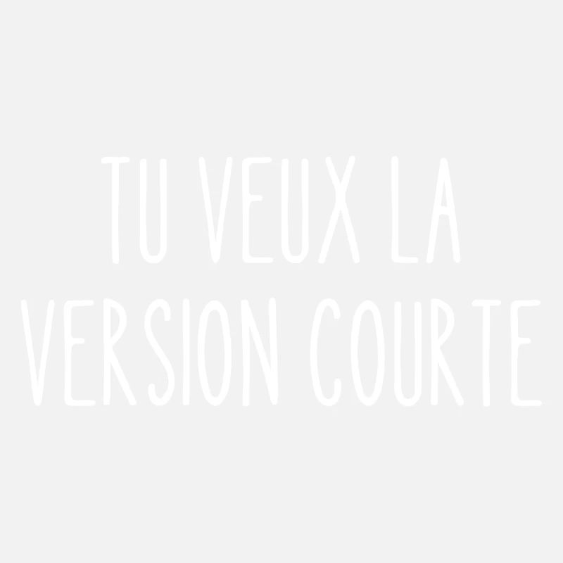 tu veux la version courte