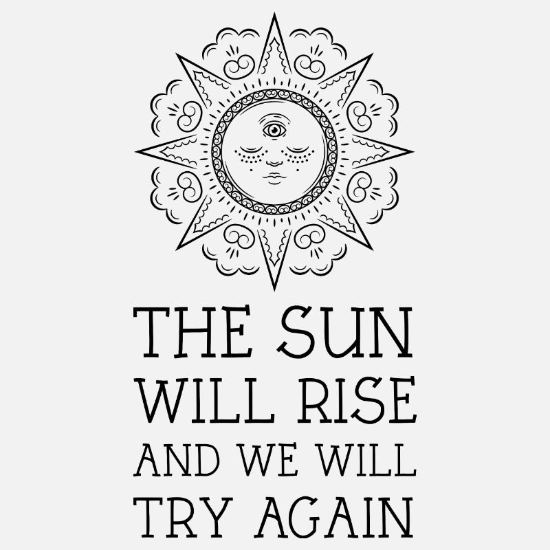 The Sun Will Rise And We Will Try Again