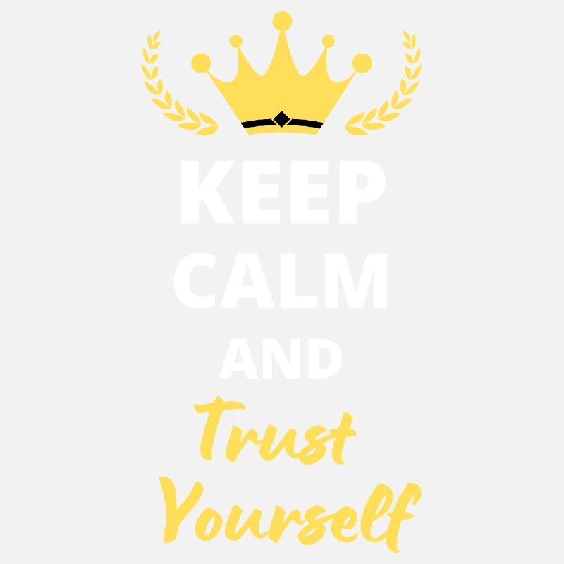 "Keep Calm and Trust Yourself"
