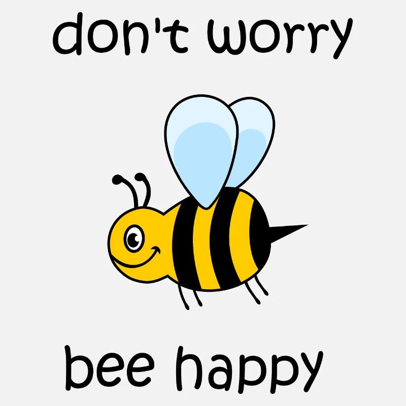 don't worry be happy, bee happy, happy bee