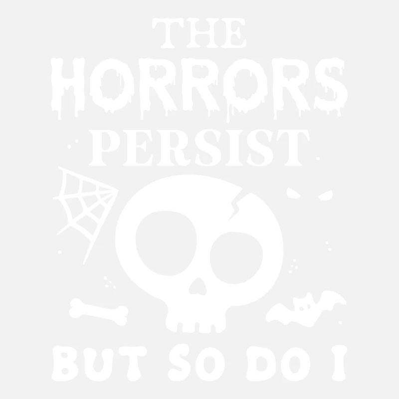 The Horrors Persist but so do I