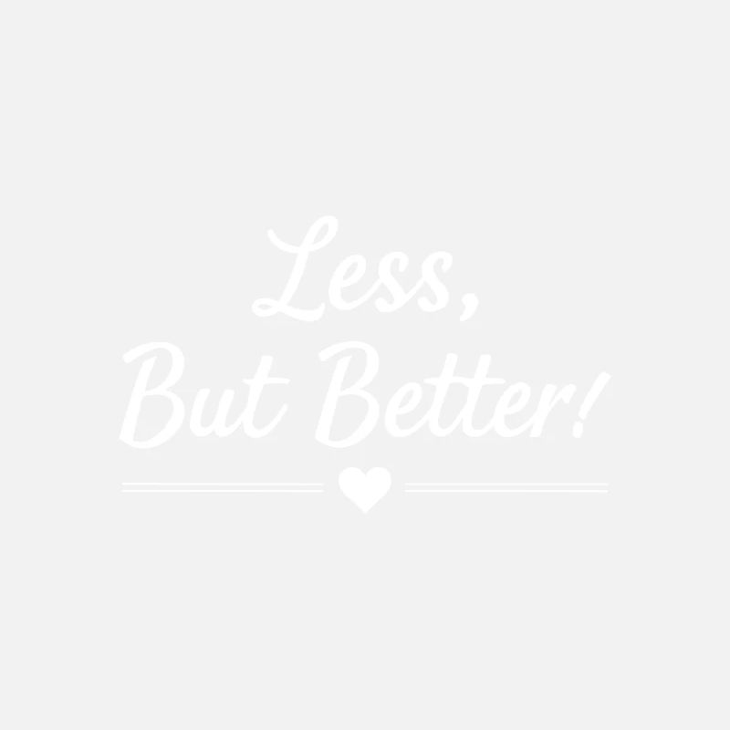 Less But Better Saying Quote