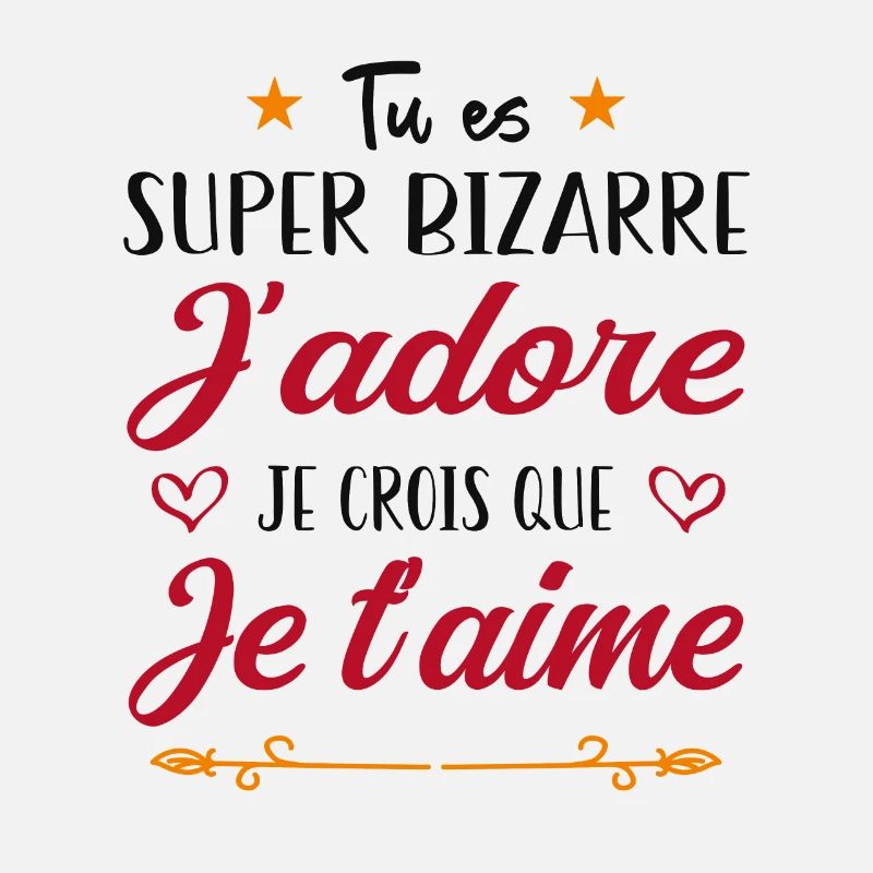Tu es bizarre mais j'aime ça