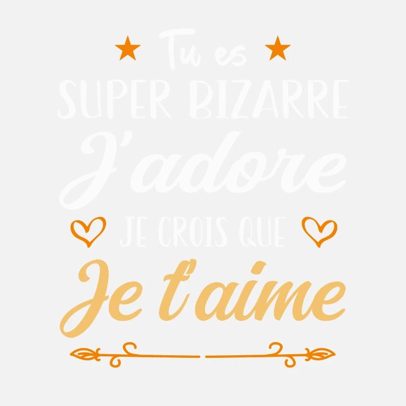 Tu es bizarre mais j'aime ça