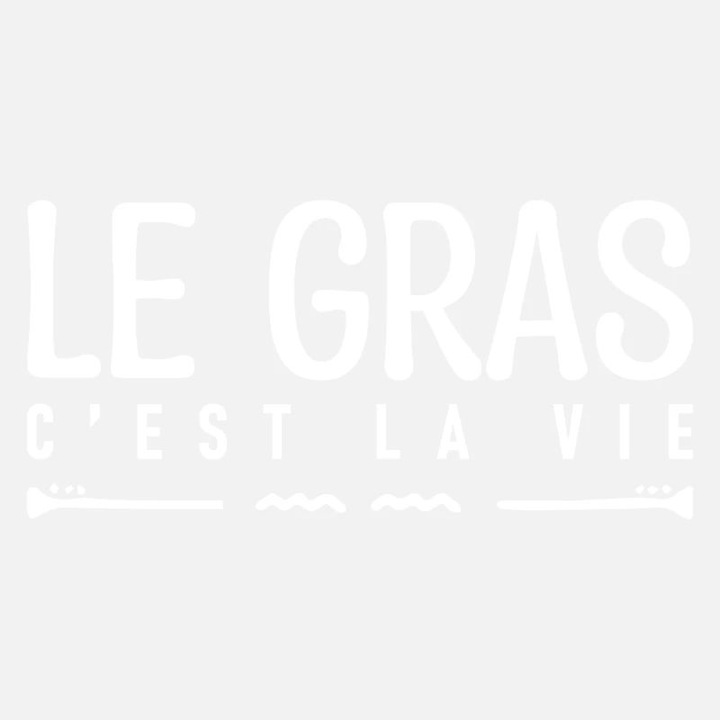 Le gras c'est la vie. j'aime le gras.