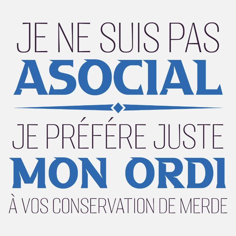 Je ne suis pas asocial je préfère juste mon ordi