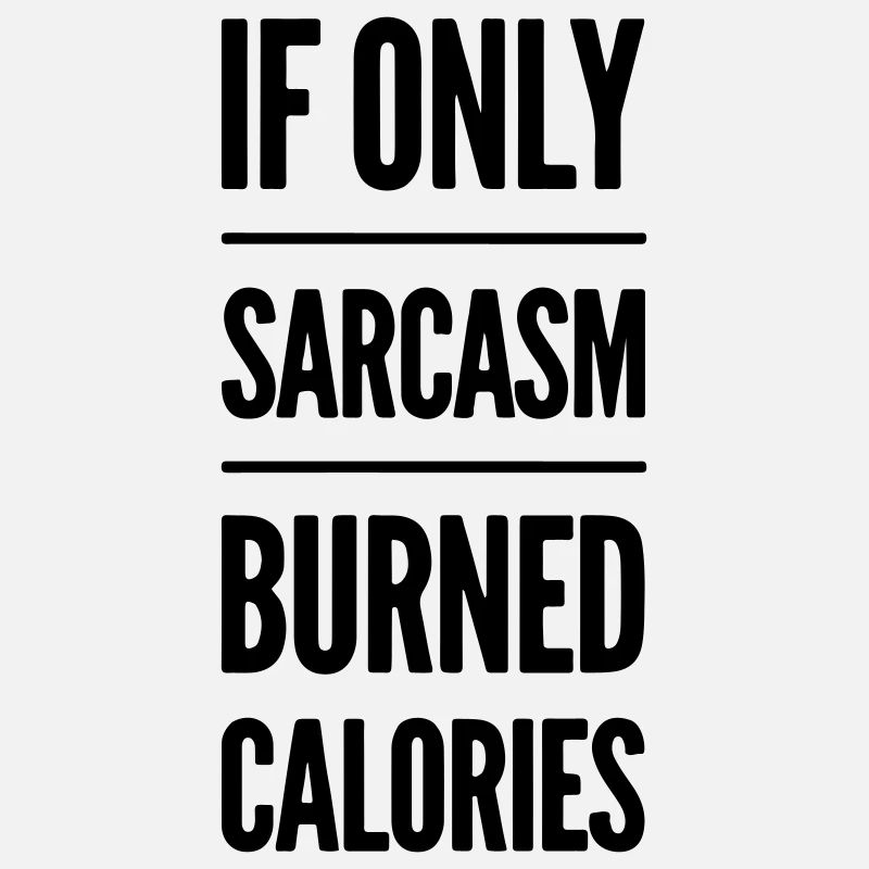 If only sarcasm burned calories