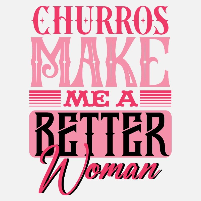 Churros Make Me A Better Woman Statement