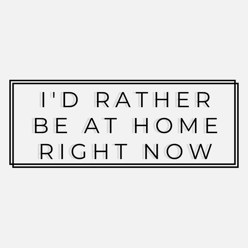 I'd rather be at home right now
