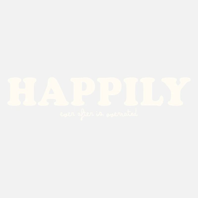 HAPPILY EVER AFTER IS OVERRATED