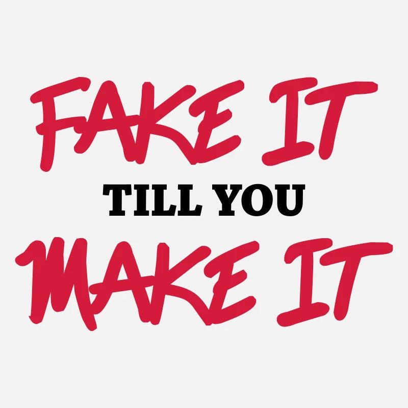Fake it till you make it