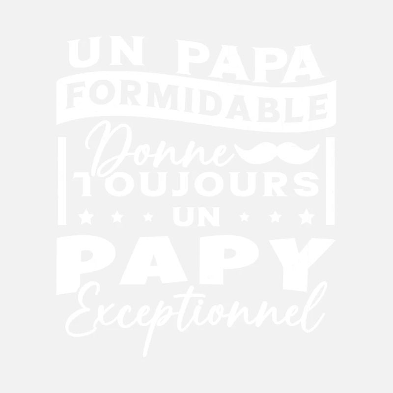 Papa Formidable Donne Toujours Papy Exceptionnel