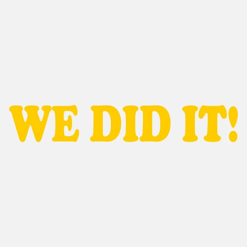We did it