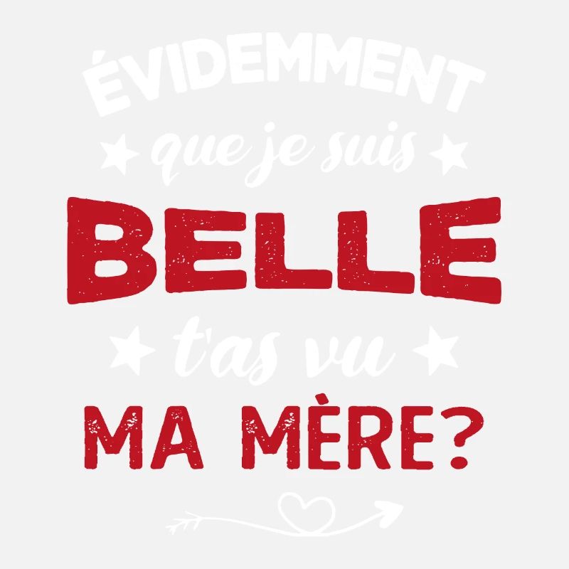 évidemment que je suis belle t'as vu ma mère