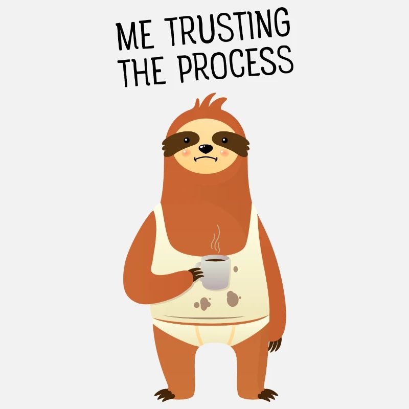 Me Trusting The Process Sloth Coffee Meme