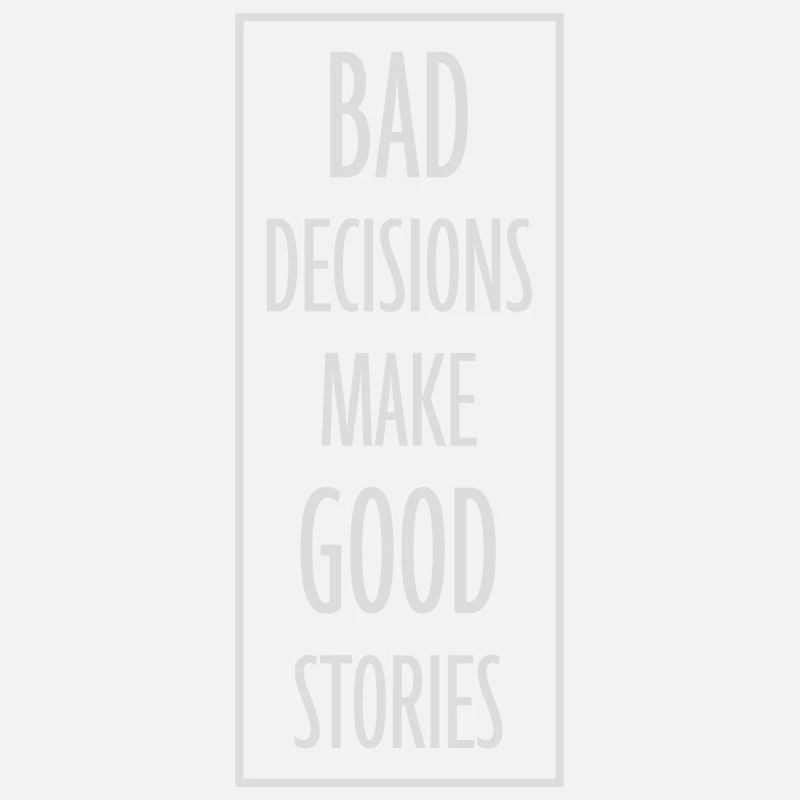 bad decisions great stories
