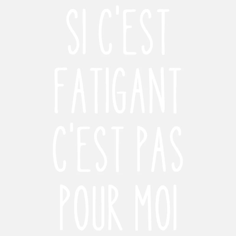 si c'est fatigant c'est pas pour moi