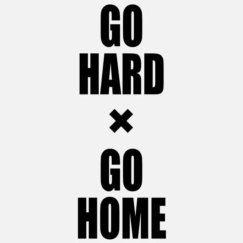GO HARD x GO HOME