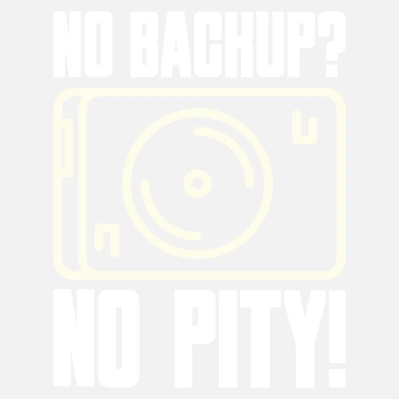 No Backup? No Pity! Saying for Admin Sys IT