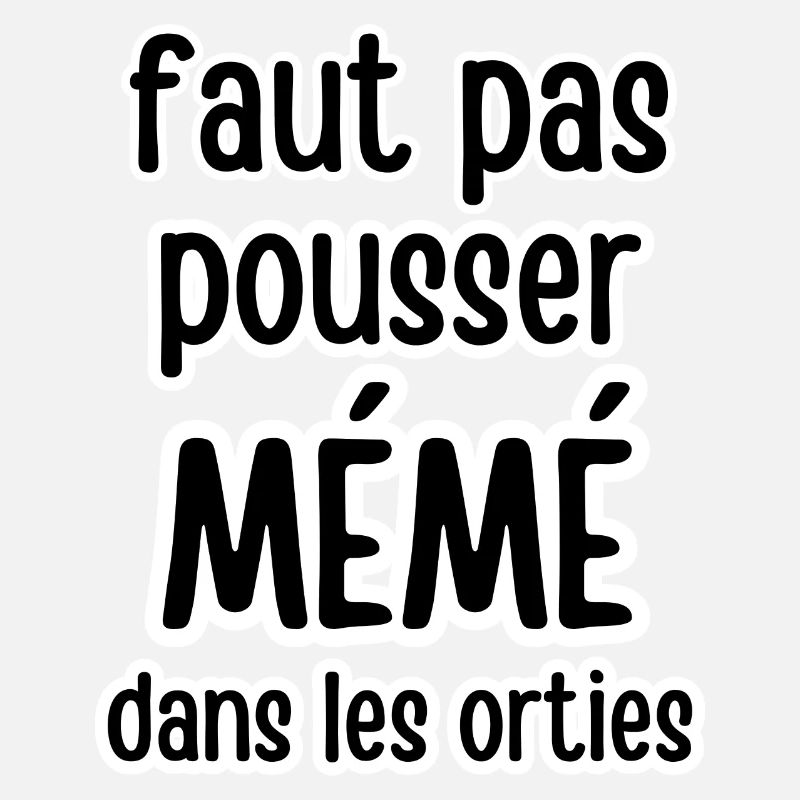 faut pas pousser mémé dans les orties