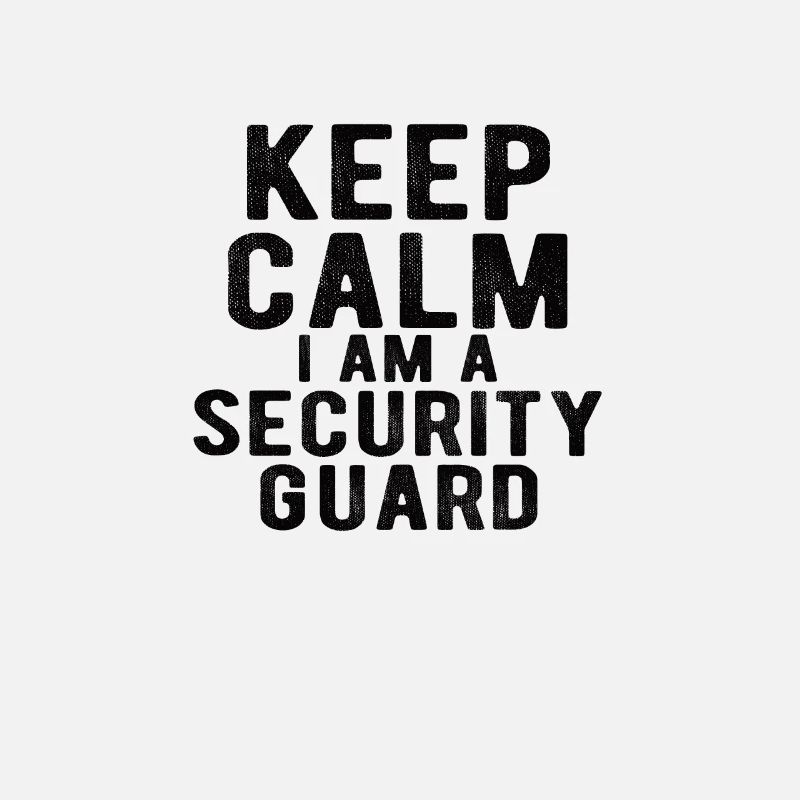 Security Guard: keep calm I am a security guard