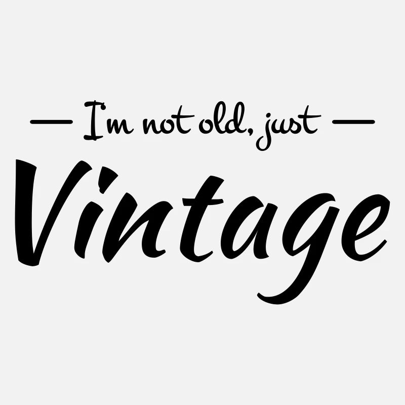 I'm not old, just vintage