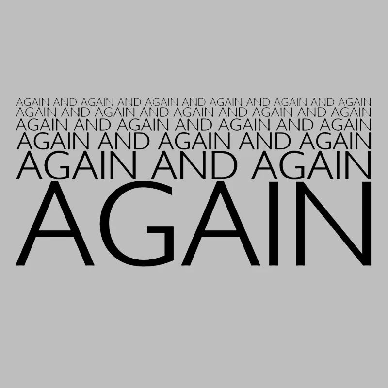 AGAIN AND AGAIN AND AGAIN